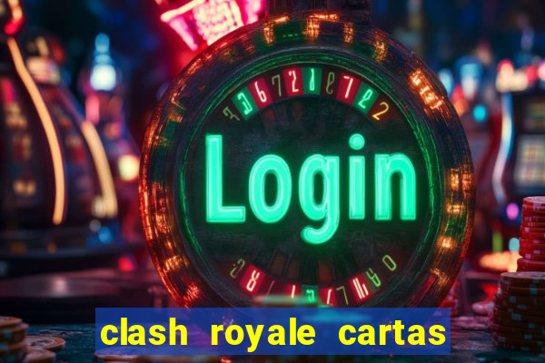 clash royale cartas modificadas 2024